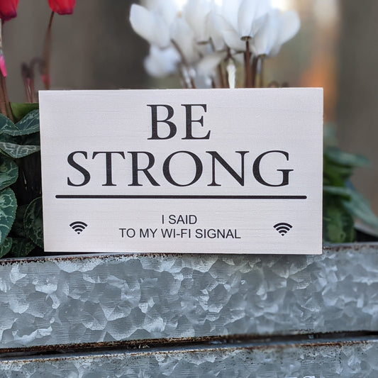 Funny wood sign, wood quote block, friend gift, shelf sign, Be Strong I said to my Wi-Fi signal