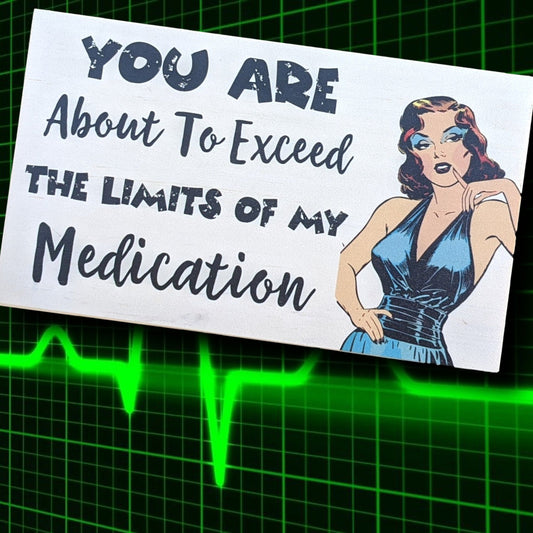 Funny sign, small desk sign, office décor, You are about to exceed the limits of my medication