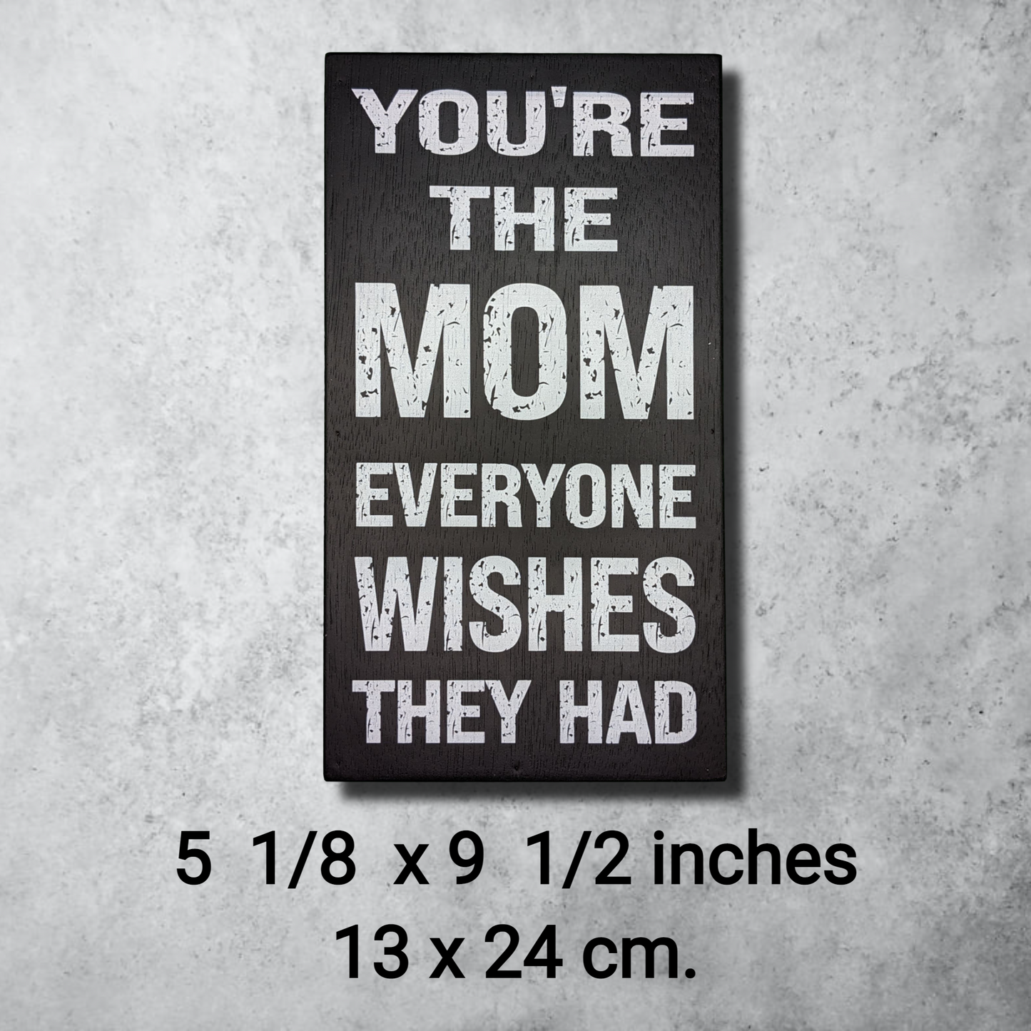 You're The Mom Everyone Wishes They Had, Box Sign
