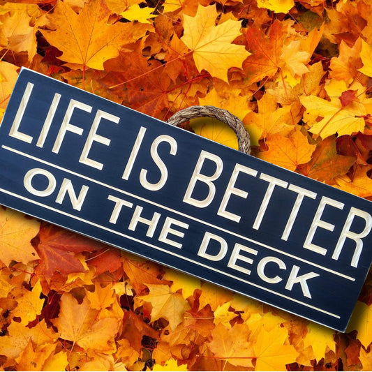 Life is Better on the Deck, Wooden deck sign, backyard wood sign