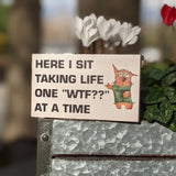 Funny mini small wood desk sign, tiered tray sign, shelf sitter, Here I sit taking one life at a time