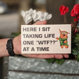 Funny mini small wood desk sign, tiered tray sign, shelf sitter, Here I sit taking one life at a time