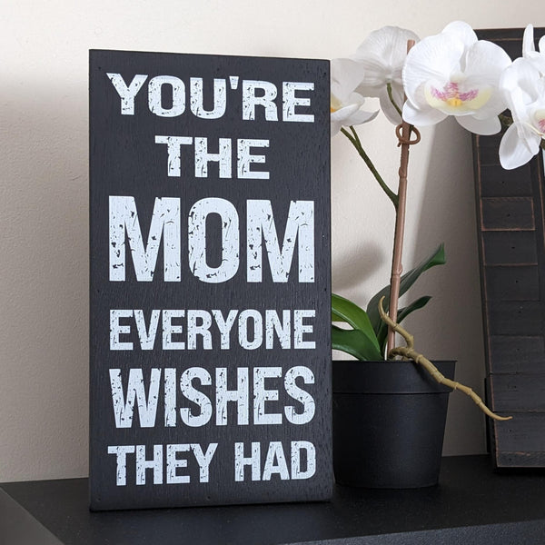 You're The Mom Everyone Wishes They Had, Box Sign
