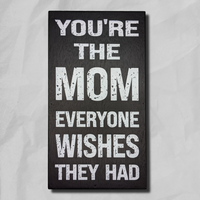 You're The Mom Everyone Wishes They Had, Box Sign